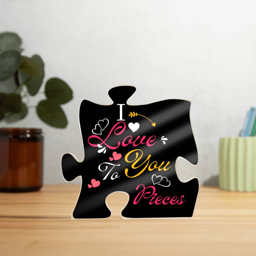 I Love You to Pieces - Acrylic Puzzle Plaque