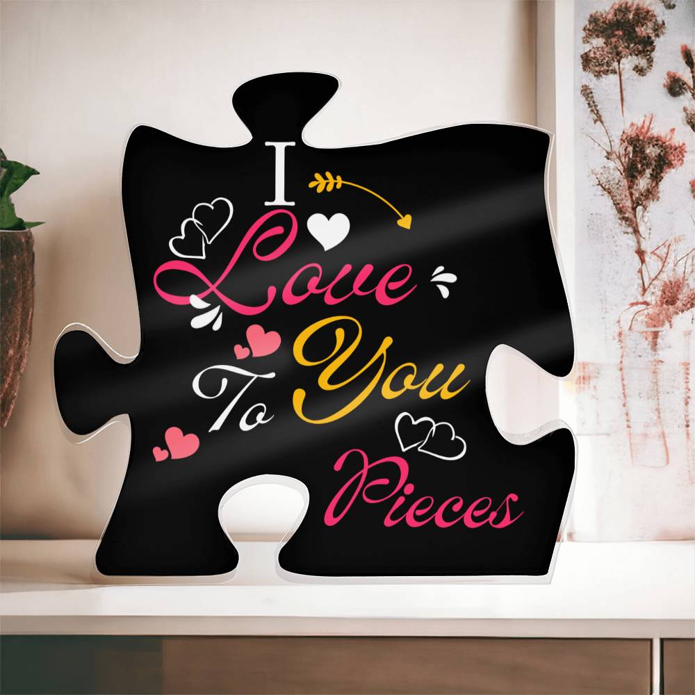 I Love You to Pieces - Acrylic Puzzle Plaque