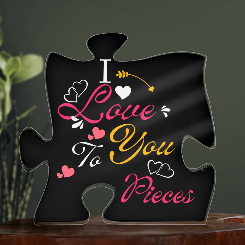 I Love You to Pieces - Acrylic Puzzle Plaque