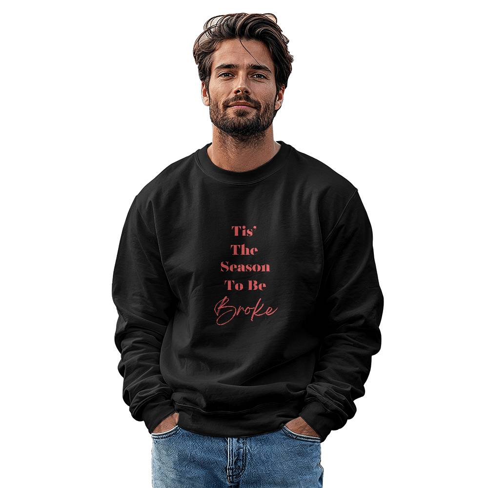 Tis' The Season To Be Broke - Holiday Sweatshirt
