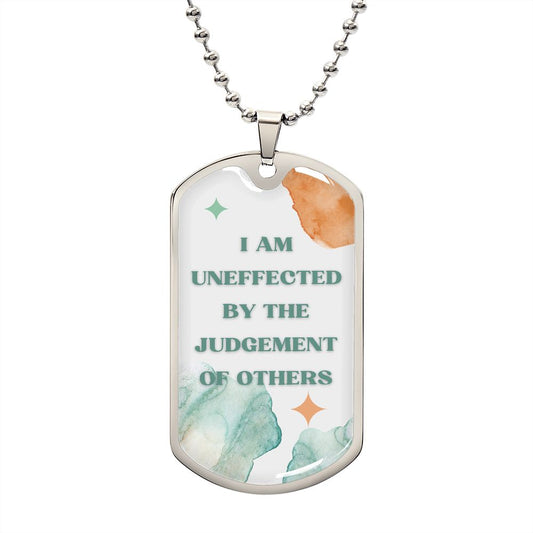 I am uneffected by the judgement of others - Dog Tag